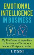 Emotional Intelligence in Business di R. Stevens edito da Business Leadership Platform