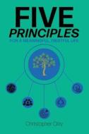 Five Principles: For a Meaningful, Fruitful Life di Christopher Clay edito da LIGHTNING SOURCE INC