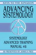Advancing Systemology di Joshua Free edito da Amazon Digital Services LLC - Kdp