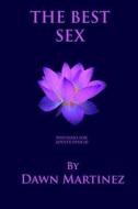 THE BEST SEX: POSITIONS FOR ADULTS OVER di DAWN MARTINEZ edito da LIGHTNING SOURCE UK LTD