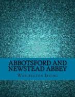 Abbotsford and Newstead Abbey di Washington Irving edito da Createspace Independent Publishing Platform
