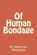 Of Human Bondage di W. Somerset Maugham edito da Createspace Independent Publishing Platform