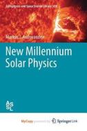 New Millennium Solar Physics di Aschwanden Markus J. Aschwanden edito da Springer Nature B.V.