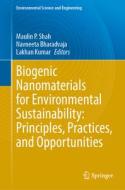 Biogenic Nanomaterials for Environmental Sustainability: Principles, Practices, and Opportunities edito da Springer International Publishing