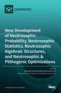 New Development of Neutrosophic Probability, Neutrosophic Statistics, Neutrosophic Algebraic Structures, and Neutrosophic Plithogenic Optimizations edito da MDPI AG