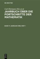 Jahrbuch über die Fortschritte der Mathematik, Band 17, Jahrgang 1885 edito da De Gruyter