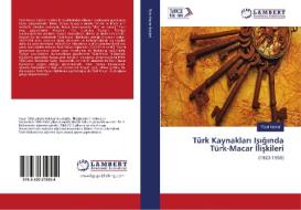 Türk Kaynaklari Isiginda Türk-Macar Iliskileri di Yücel Namal edito da LAP Lambert Academic Publishing