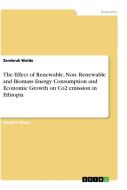 The Effect of Renewable, Non- Renewable and Biomass Energy Consumption and Economic Growth on Co2 emission in Ethiopia di Zerebruk Wolde edito da GRIN Verlag