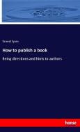 How to publish a book di Ernest Spon edito da hansebooks