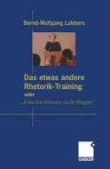 Das etwas andere Rhetorik-Training oder "Frösche können nicht fliegen" di Bernd Wolfgang Lubbers edito da Gabler Verlag