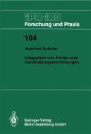 Integration von Förder- und Handhabungseinrichtungen di Joachim Schuler edito da Springer Berlin Heidelberg