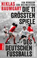 Von Wundern und Weltmeistern: Die 11 größten Spiele des deutschen Fußballs di Niklas Baumgart edito da Ullstein Taschenbuchvlg.