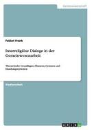 Interreligiöse Dialoge in der Gemeinwesenarbeit di Fabian Frank edito da GRIN Publishing