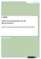 Kants Erziehungsethik Und Der Behaviorismus di Timo Janke, T. Schill edito da Grin Verlag