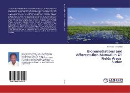 Bioremediations and Afforestation Manual in Oil Fields Areas Sudan di Mohamed Tom Eltayb edito da LAP Lambert Academic Publishing