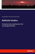 Baltische Studien di Gesellschaft für Pommersche Geschichte und Altertumstunde edito da hansebooks