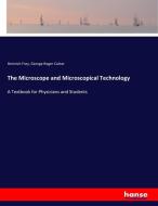 The Microscope and Microscopical Technology di Heinrich Frey, George Roger Cutter edito da hansebooks