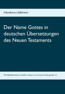 Der Name Gottes in deutschen Übersetzungen des Neuen Testaments di Nikodemus Löffelmann edito da Books on Demand