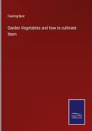 Garden Vegetables and how to cultivate them di Fearing Burr edito da Salzwasser-Verlag
