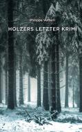 Holzers letzter Krimi di Philippe Vetterli edito da Books on Demand