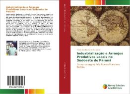 Industrialização e Arranjos Produtivos Locais no sudoeste do Paraná di Paulo de Oliveira Fortes Júnior edito da Novas Edições Acadêmicas