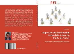 Approche de classification supervisée à base de treillis de Galois di Brahim Douar edito da Editions universitaires europeennes EUE