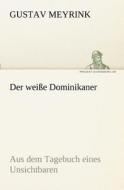 Der weiße Dominikaner di Gustav Meyrink edito da TREDITION CLASSICS