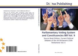 Parliamentary Voting System and Constituencies Bill Vol. 9 edito da Dictus Publishing