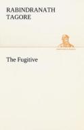 The Fugitive di Rabindranath Tagore edito da TREDITION CLASSICS