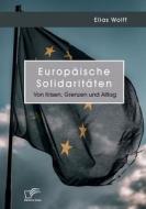 Europäische Solidaritäten. Von Krisen, Grenzen und Alltag di Elias Wolff edito da Diplomica Verlag