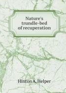 Nature's Trundle-bed Of Recuperation di Hinton A Helper edito da Book On Demand Ltd.