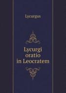 Lycurgi Oratio In Leocratem di Lycurgus edito da Book On Demand Ltd.