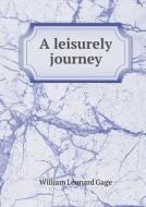 A Leisurely Journey di William Leonard Gage edito da Book On Demand Ltd.
