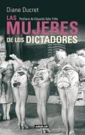Las Mujeres de los Dictadores = The Women of the Dictators di Diane Ducret edito da Aguilar