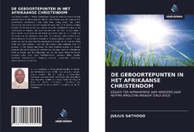 DE GEBOORTEPUNTEN IN HET AFRIKAANSE CHRISTENDOM di Julius Gathogo edito da Uitgeverij Onze Kennis