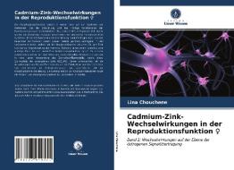 Cadmium-Zink-Wechselwirkungen in der Reproduktionsfunktion ¿ di Lina Chouchene edito da Verlag Unser Wissen