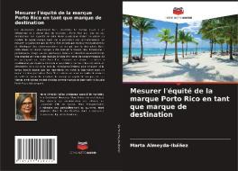 Mesurer l'équité de la marque Porto Rico en tant que marque de destination di Marta Almeyda-Ibáñez edito da Editions Notre Savoir