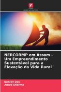 NERCORMP em Assam - Um Empreendimento Sustentável para a Elevação da Vida Rural di Sanjoy Das edito da Edições Nosso Conhecimento
