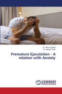Premature Ejaculation - A relation with Anxiety di Nirav Unadkat, Mahesh Patel edito da LAP LAMBERT Academic Publishing