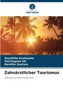 Zahnärztlicher Tourismus di Anushtha Kushwaha, Shivlingesh Kk, Nandita Gautam edito da Verlag Unser Wissen