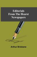Editorials From The Hearst Newspapers di Arthur Brisbane edito da Alpha Editions