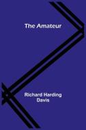The Amateur di Richard Harding Davis edito da Alpha Editions
