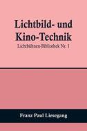 Lichtbild- und Kino-Technik; Lichtbühnen-Bibliothek Nr. 1 di Franz Paul Liesegang edito da Alpha Editions