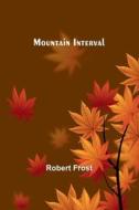 Mountain Interval di Robert Frost edito da Alpha Edition