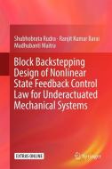 Block Backstepping Design of Nonlinear State Feedback Control Law for Underactuated Mechanical Systems di Ranjit Kumar Barai, Madhubanti Maitra, Shubhobrata Rudra edito da Springer Singapore