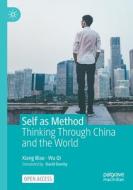 Self as Method: Thinking Through China and the World di Biao Xiang, Wu Qi edito da PALGRAVE MACMILLAN LTD