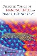 Selected Topics In Nanoscience And Nanotechnology di Wee Andrew Thye Shen edito da World Scientific