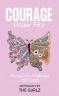 Courage Under Fire: Facing Life's Challenges With Grace di Terriline Cleveland, Stephanie Douglas, Lachera Thompson edito da LIGHTNING SOURCE INC