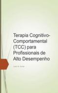 Terapia Cognitivo-Comportamental (TCC) para Profissionais de Alto Desempenho di Paulo Ricardo da Silva edito da Josias Monias Xavier