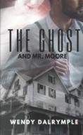 The Ghost And Mr. Moore di Dalrymple Wendy Dalrymple edito da Independently Published